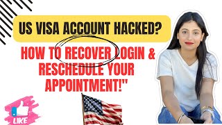 "US Visa Account Hacked? How to Recover Login & Reschedule Your Appointment!"