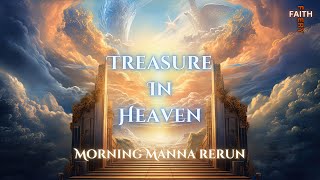 Treasure In Heaven || Morning Manna (Rerun)