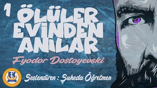 Ölüler Evinden Anılar - Fyodor Dostoyevski (Sesli Kitap 1.Parça) (Şuheda Öğretmen)