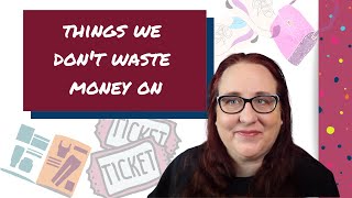 Things We Don't Waste Money On | Dont' Spend Money on These Things