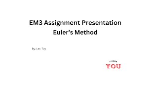 EM3 Assignment Presentation: Euler's Method