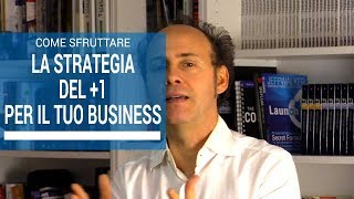 Come Sfruttare La Strategia Del +1 Per Il Tuo Business | Marco Scabia | 340 di 365