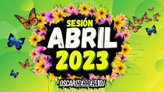 Sesion ABRIL 2023 MIX (Reggaeton, Comercial, Trap, Flamenco, Dembow) Oscar Herrera DJ