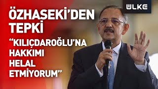 AK Parti'li Özhaseki: “Kılıçdaroğlu'na hakkımı helal etmiyorum”