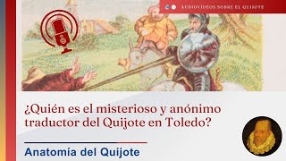 ¿Quién es el misterioso y anónimo traductor del Quijote en Toledo? Lo que Cervantes no cuenta