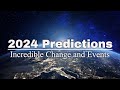2024 Predictions - Incredible Change And Events