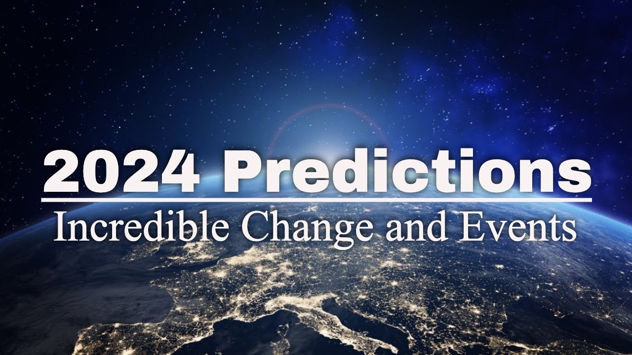 2024 Predictions Incredible Change And Events Youtube