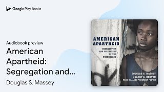 American Apartheid: Segregation and the Making… by Douglas S. Massey · Audiobook preview