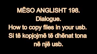 MËSO ANGLISHT 198.Dialogue. How to copy files in your usb. Si të kopjojmë të dhënat tona në një usb.