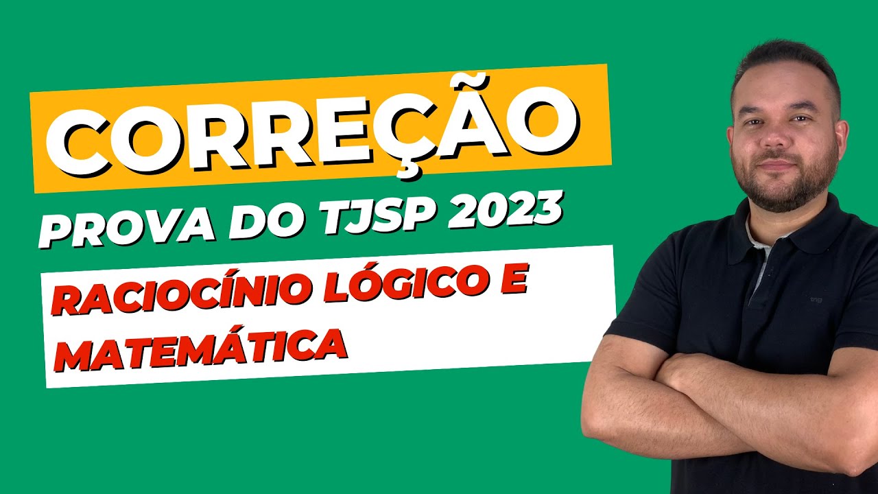 CORREÇÃO DA PROVA TJSP 2023 - RACIOCÍNIO LÓGICO E MATEMÁTICA - YouTube