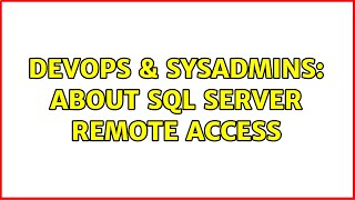 DevOps & SysAdmins: About sql server remote access (2 Solutions!!)