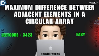 Maximum Difference Between Adjacent Elements in a Circular Array | Leetcode 3423 | codestorywithMIK