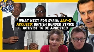 COFFEE MOANING What Next for SYRIA; JAY-Z Accused; British Hunger Strike Activist to be ARRESTED