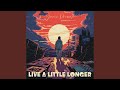 Live a Little Longer