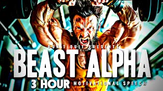 BEAST ALPHA - 3 HOUR Motivational Speech Video | Gym Workout Motivation