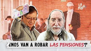 Reforma pensional de Petro: ¿hay que temerle? | La Pulla