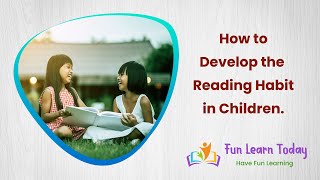How to Develop the Reading Habit in Children?
