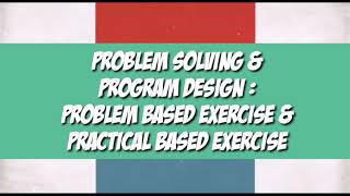 problem solving and program design presentation for problem based exercise and practical based task