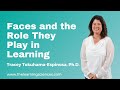 Faces and the Role They Play in Learning by Tracey Tokuhama-Espinosa