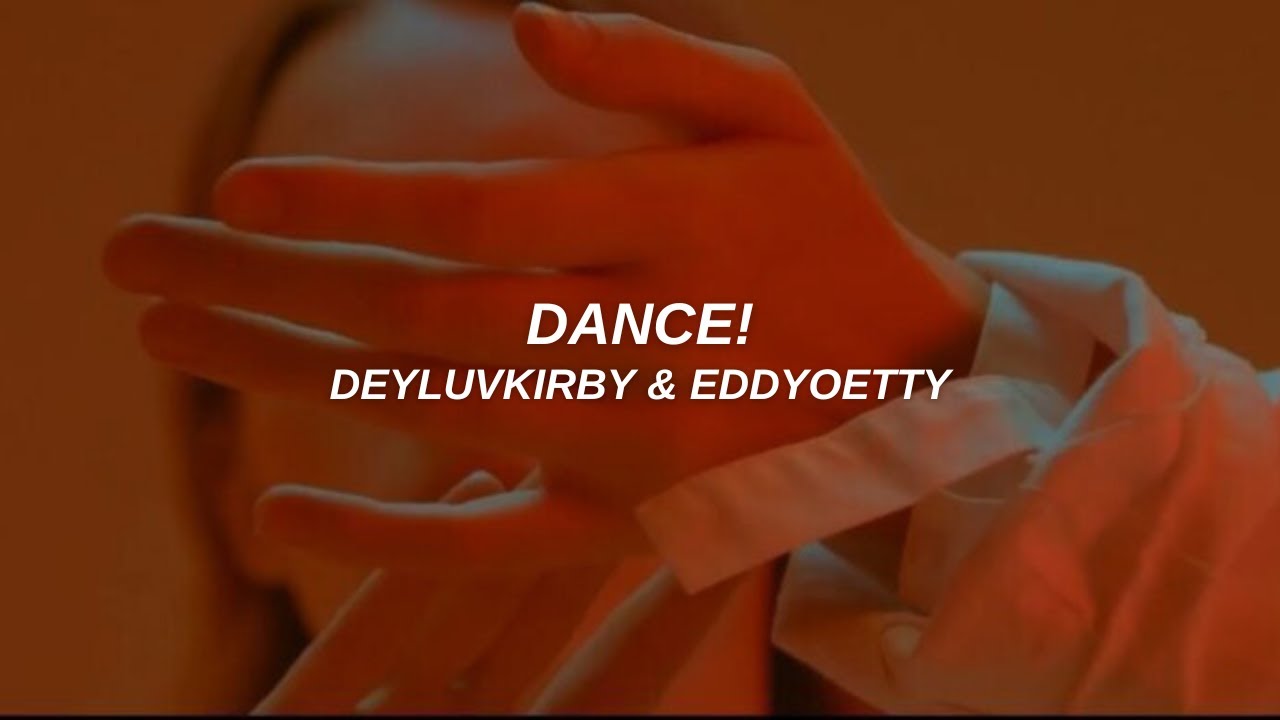 Dance Deyluvkirby Eddyoetty Lyrics Sped Up Youtube