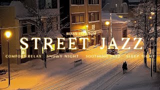 Soothing Relaxing Jazz Night \u0026 Snowy Street Scene with Warm Winter Jazz Music for Comfort Relaxation