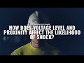 HOW DOES VOLTAGE LEVEL AND PROXIMITY AFFECT THE CHANCE OF ELECTRICAL SHOCK?