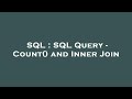 SQL : SQL Query - Count() and Inner Join
