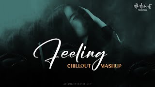 Feeling Mashup 2023 | AB AMBIENTS Chillout | Vishal Mishra | Humko Tum Mil Gaye