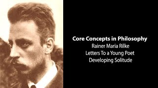 Rainer Maria Rilke, Letters to Young Poet | Developing Solitude | Philosophy Core Concepts