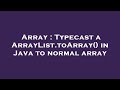 Array : Typecast a ArrayList.toArray() in Java to normal array