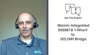 Ask the Expert  - Maxim Integrated DS28E18 1-Wire® to I2C/SPI Bridge