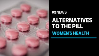 Most Australian women choose the pill for birth control, but there's other options | ABC News