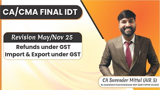 CA/CMA Final IDT GST Revision May/Nov 2025 | Refunds under GST | Surender Mittal(AIR 5, AIR 1 ICAOS)