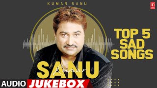 Kumar Sanu Top 5 Sad Songs (Audio) Jukebox | Kumar Sanu Super Hit Songs