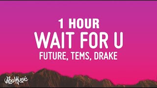 [1 HOUR] Future - WAIT FOR U (Lyrics) ft. Drake, Tems