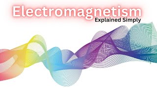 Electromagnetism Explained Simply!