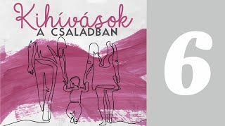 Kihívások a családban VI. | Csabai Gyula