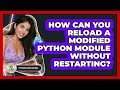 How Can You Reload A Modified Python Module Without Restarting? - Python Code School