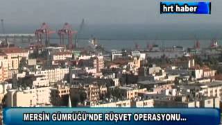 MERSİN GÜMRÜĞÜ'NDE RÜŞVET OPERASYONU