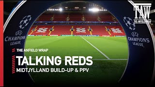 Midtjylland build-up and PPV | Talking Reds