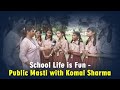 School Life is Fun - Public Masti with Komal Sharma