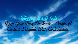 Keep Your Blog On Track - Create A Content Schedule With CoSchedule - Cool Tool