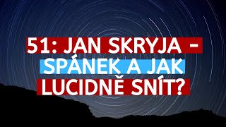 51: Jan Skryja - Lucidní Snění: Jak na to a k čemu je to dobré?