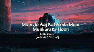 Mai aaj kal akele me muskurata | Lofi ⁓ Remix | Arijit Singh | AI Cover