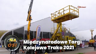 Międzynarodowe Targi Transportu Kolejowego Trako 2021 [Na Osi 966]