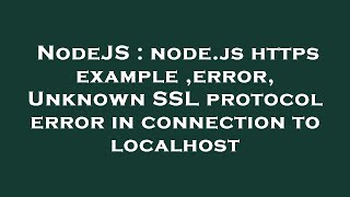 NodeJS : node.js https example ,error, Unknown SSL protocol error in connection to localhost