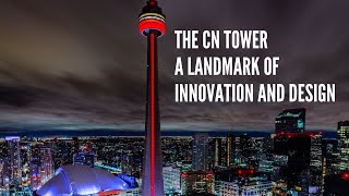 The CN Tower A Landmark of Innovation and Design