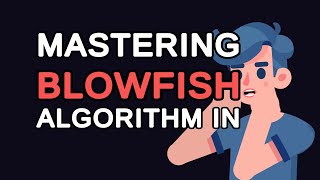 Mastering Blowfish Algorithm in Java: A Step-by-step Guide