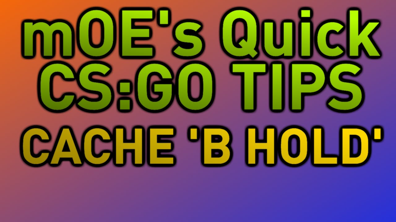 MOE's QUICK TIPS: CACHE B HOLD CS:GO - YouTube