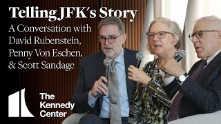 Telling JFK's Story: A Conversation with David Rubenstein, Scott Sandage, and Penny Von Eschen